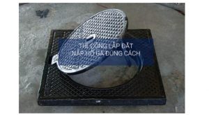 thi công lắp đặt nắp hố ga