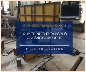 Quy trình thử tải nắp hố ga bằng composite